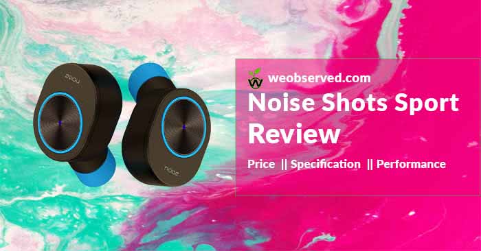 Noise Shots Sport Review : Best Low-cost AirPods alternative? We Observed