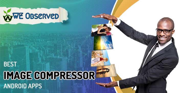 Best Image Compressor App for Android : 6 Awesome apps