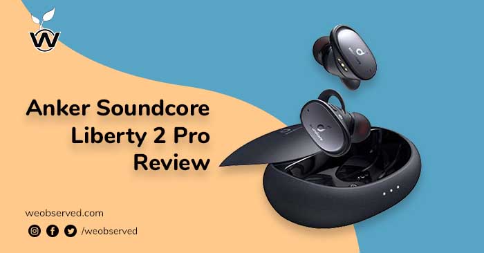 Anker Soundcore Liberty 2 Pro Review : Wireless Earbuds with Extra Bass