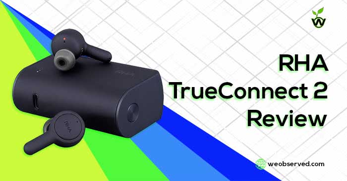 RHA TrueConnect 2 Review : reliable true wireless earbuds - We Observed