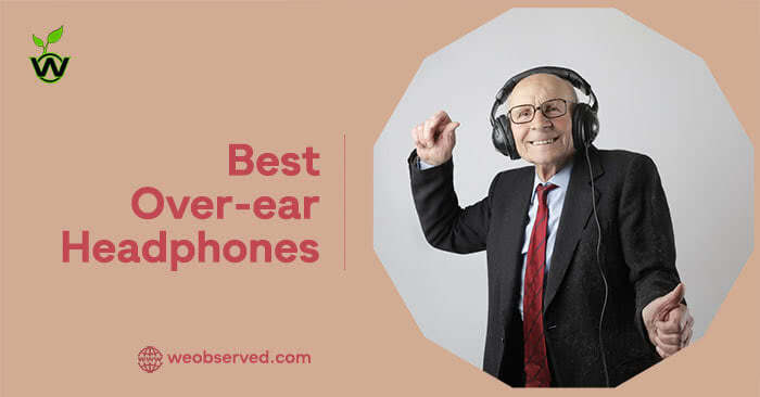 Best Over-ear Headphones : Experience The Purest Sound