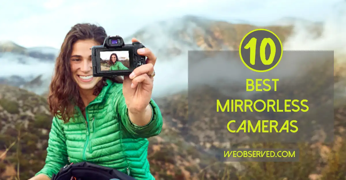 10 Best Mirrorless Cameras In 2021
