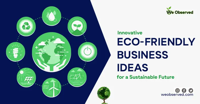 Innovative Eco-Friendly Business Ideas for a Sustainable Future