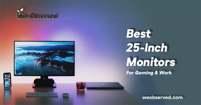 6 Best 25-Inch Monitors For Gaming & Work