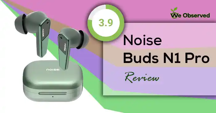 Noise Buds N1 Pro Review